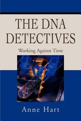 The DNA Detectives: Working Against Time - Anne Hart - cover