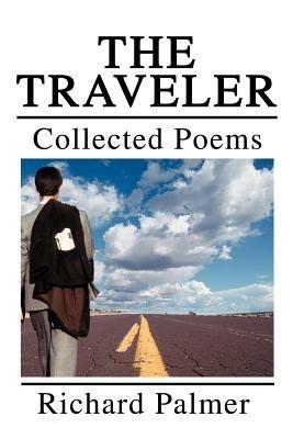 The Traveler: Collected Poems - Richard L Palmer - cover