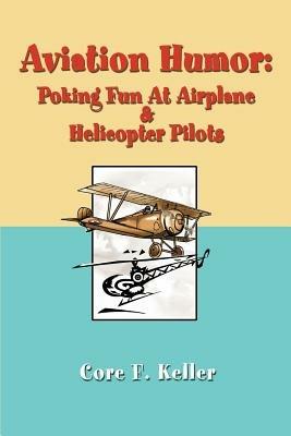 Aviation Humor: Poking Fun At Airplane - Core F Keller - cover