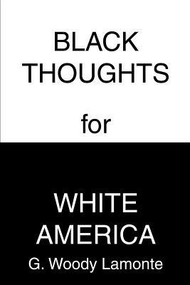 Black Thoughts for White America - G Woody LaMonte - cover