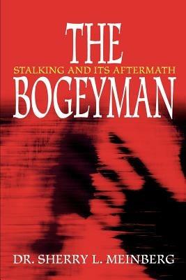 The Bogeyman: Stalking and Its Aftermath - Sherry L Meinberg - cover