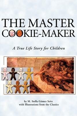The Master Cookie-Maker: A True Life Story for Children - M Stella Gomez-Seitz - cover