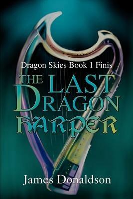 The Last Dragon Harper: Dragon Skies Book 1 Finis - James Donaldson - cover