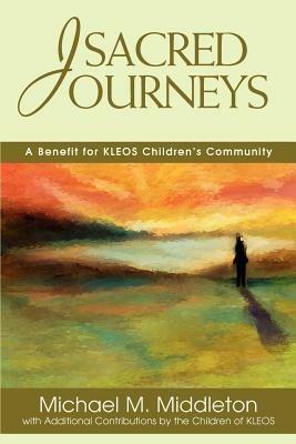 Sacred Journeys: A Benefit for KLEOS Children's Community - Michael M Middleton - cover
