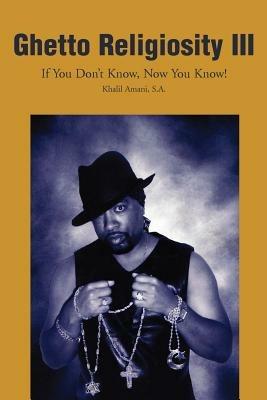 Ghetto Religiosity III: If You Don't Know, Now You Know! - Khalil Amani - cover