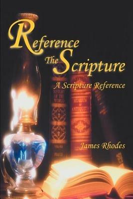 Reference The Scripture: A Scripture Reference - James M Rhodes - cover