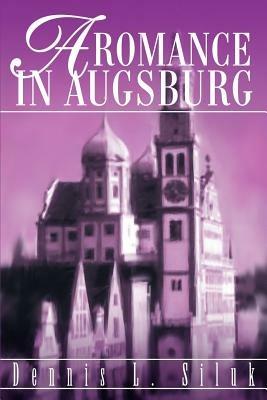 A Romance in Augsburg - Dennis L Siluk - cover