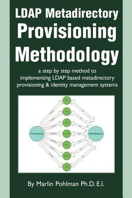 LDAP Metadirectory Provisioning Methodology: a step by step method to implementing LDAP based metadirectory provisioning - Marlin Pohlman - cover