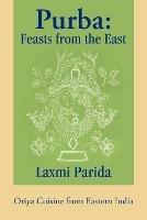 Purba: Feasts from the East: Oriya Cuisine from Eastern India - Laxmi Parida - cover