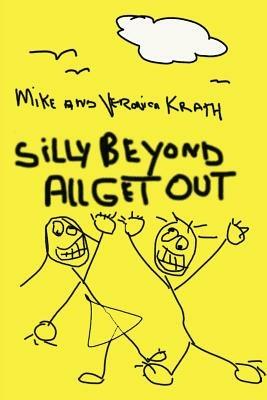 Silly Beyond All Get Out - Mike Krath,Veronica Krath - cover