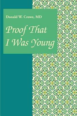 Proof That I Was Young - Donald W Crowe - cover