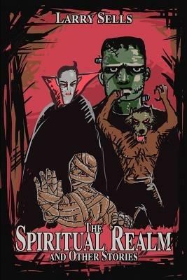 The Spiritual Realm and Other Stories - Larry Sells - cover