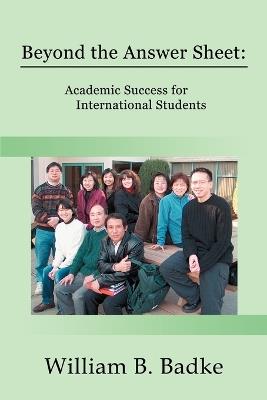 Beyond the Answer Sheet: Academic Success for International Students - William B Badke - cover