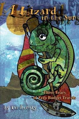 A Lizard in the Sun: Three Years of Zero Budget Travels - Patricia Bensky - cover