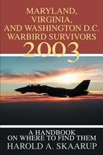 Maryland, Virginia, and Washington D.C. Warbird Survivors 2003: A Handbook on where to find them