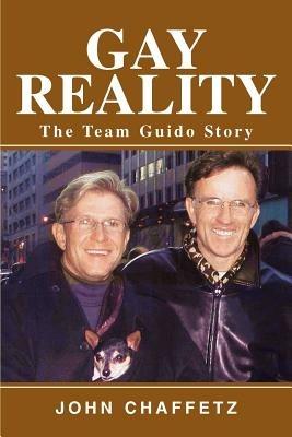 Gay Reality: The Team Guido Story - John Chaffetz - cover