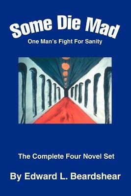 Some Die Mad: One Man's Fight For Sanity - Edward L Beardshear - cover