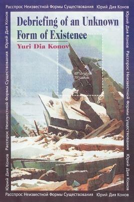 Debriefing of an Unknown Form of Existence - Yuri Dia Konov - cover