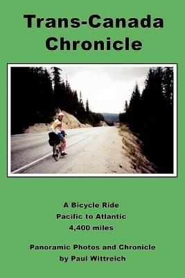 Trans-Canada Chronicle: A Bicycle Ride Pacific to Atlantic 4,400 miles - Paul Wittreich - cover