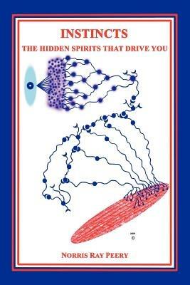 Instincts: The Hidden Spirits That Drive You - Norris Ray Peery - cover