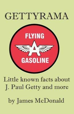 Gettyrama: Little known facts about J. Paul Getty and more - James McDonald - cover