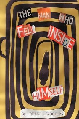 The Man Who Fell Inside Himself - Duane L Wooters - cover