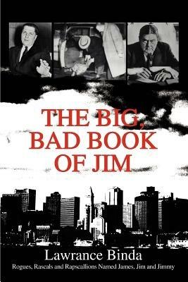 The Big, Bad Book of Jim: Rogues, Rascals and Rapscallions Named James, Jim and Jimmy - Lawrance Binda - cover