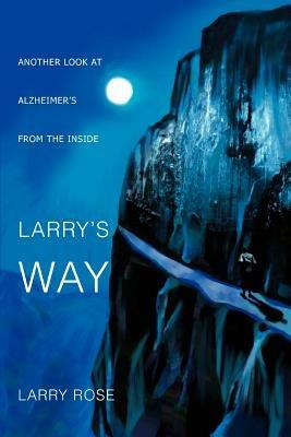 Larry's Way: Another Look at Alzheimer's from the Inside - Larry Rose - cover