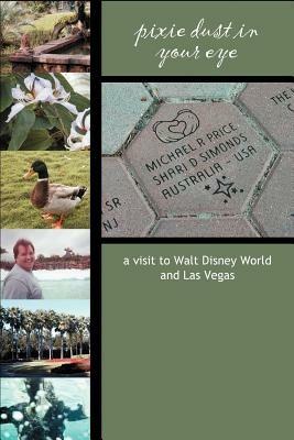 Pixie Dust in Your Eye: a visit to Walt Disney World and Las Vegas - Shari Simonds - cover
