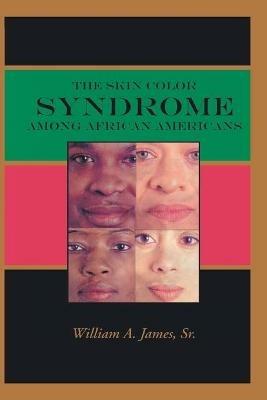The Skin Color Syndrome Among African-Americans - William A James - cover