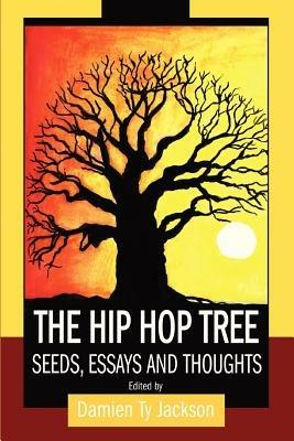 The Hip Hop Tree: Seeds, Essays and Thoughts - Damien Ty Jackson - cover