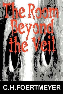 The Room Beyond the Veil - C H Foertmeyer - cover