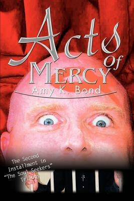 Acts of Mercy: The Second Installment in the Soul Seekers Trilogy - Amy K Bond - cover