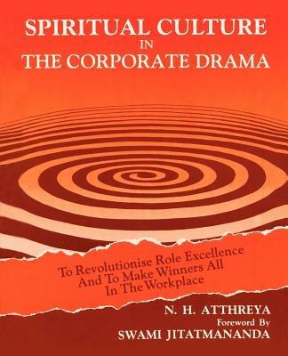 Spiritual Culture in The Corporate Drama: To Revolutionise Role Excellence And To Make Winners All In The Workplace - N H Atthreya - cover