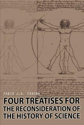 Four Treatises for the Reconsideration of the History of Science - Fabio J a Farina - cover