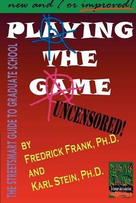 Playing the Game: The Streetsmart Guide to Graduate School - Frederick Frank,C Karl Stein - cover