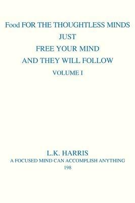 Food for the Thoughtless Minds: Just Free Your Mind and They Will Follow - L K Harris - cover