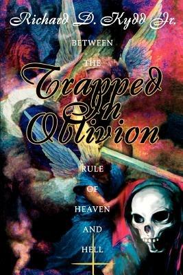 Trapped in Oblivion: Between the Rule of Heaven and Hell - Richard D Kydd - cover