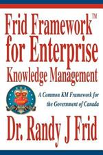 Frid Frameworktm for Enterprise Knowledge Management: A Common Km Framework for the Government of Canada