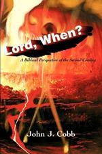 Lord, When?: A Biblical Perspective of the Second Coming