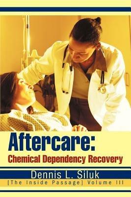 Aftercare: Chemical Dependency Recovery: [The Inside Passage] Volume III - Dennis L Siluk - cover
