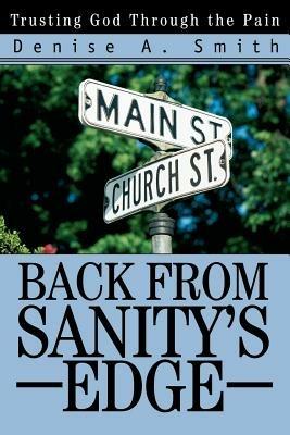 Back from Sanity's Edge: Trusting God Through the Pain - Denise A Smith - cover