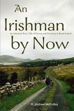 An Irishman by Now: An American Boy's Tale of Passion and Discovery in Rural Ireland
