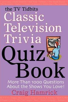 The TV Tidbits Classic Television Trivia Quiz Book - Craig Hamrick - cover