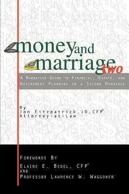 Money and Marriage Two: A Narrative Guide to Financial, Estate, and Retirement Planning in a Second Marriage - Jon Fitzpatrick - cover