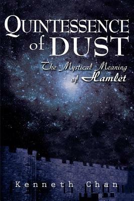 Quintessence of Dust: The Mystical Meaning of Hamlet - Kenneth K C Chan - cover