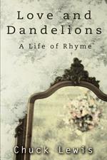 Love and Dandelions: A Life of Rhyme