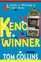 Keno Winner: A Guide to Winning at Video Keno - Tom Collins - cover
