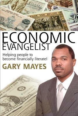 Economic Evangelist: Helping people to become financially literate! - Gary Mayes - cover