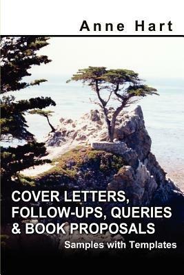 Cover Letters, Follow-Ups, Queries and Book Proposals: Samples with Templates - Anne Hart - cover